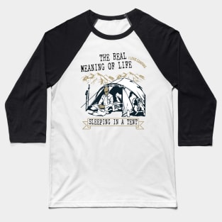 The meaning of life is sleeping outdoor in a tent! Baseball T-Shirt